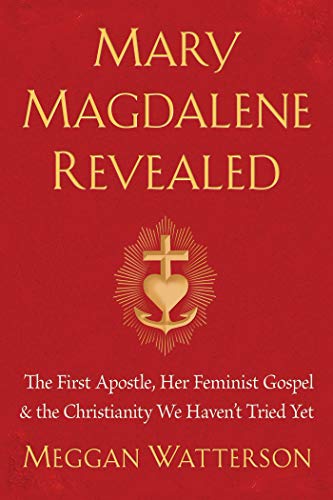 Mary Magdalene Revealed The First Apostle Her Feminist Gospel The Christianity We Havent Tried Yet Original Retail Watterson