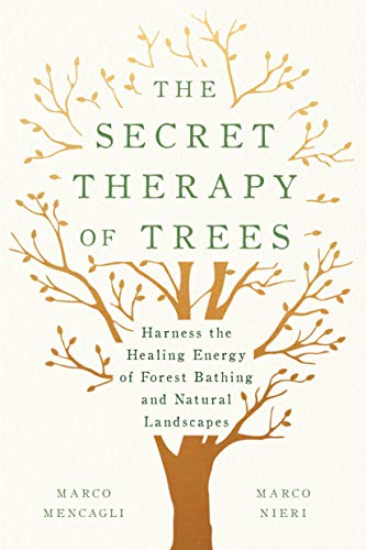 The Secret Therapy Of Trees Harness The Healing Energy Of Forest Bathing And Natural Landscapes Original Retail Marco Mencagli