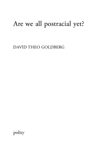 Are We All Postracial Yet David Theo Goldberg