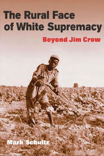 The Rural Face Of White Supremacy Beyond Jim Crow Mark Schultz