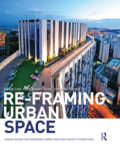 Reframing Urban Space Urban Design For Emerging Hybrid And Highdensity Conditions Im Sik Cho