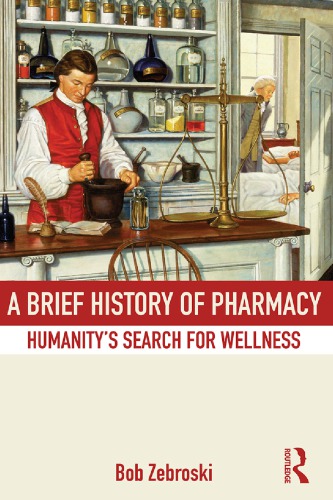 A Brief History Of Pharmacy Humanitys Search For Wellness Bob Zebroski