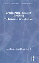 Critical Perspectives On Leadership The Language Of Corporate Power Learmonth