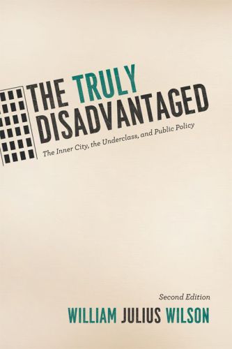 The Truly Disadvantaged The Inner City The Underclass And Public Policy 2nd Edition 2nd Edition Julius Wilson