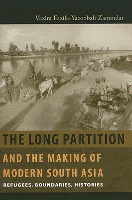 The Long Partition And The Making Of Modern South Asia Refugees Boundaries Histories Hardcover Vazira Fazilayacoobali Zamindar