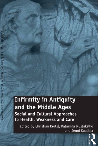 Infirmity In Antiquity And The Middle Ages Social And Cultural Approaches To Health Weakness And Care Hardcover Christian Krtzl Katariina Mustakallio