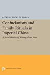 Confucianism And Family Rituals In Imperial China A Social History Of Writing About Rites Paperback Patricia Buckley Ebrey