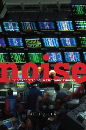 Noise Living And Trading In Electronic Finance 1st Edition Alex Preda