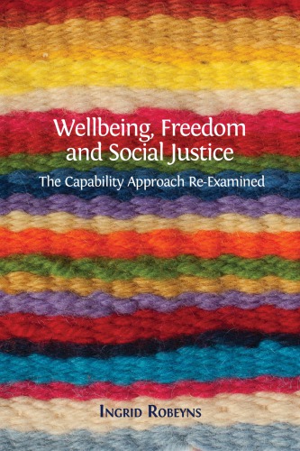 Wellbeing Freedom And Social Justice The Capability Approach Reexamined Pdf Ingrid Robeyns