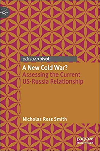 A New Cold War Assessing The Current Usrussia Relationship Nicholas Ross Smith