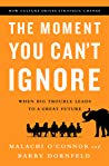 The Moment You Cant Ignore When Big Trouble Leads To A Great Future Hardcover Malachi Oconnor Barry Dornfeld