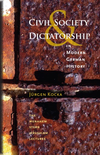 Civil Society And Dictatorship In Modern German History Jrgen Kocka