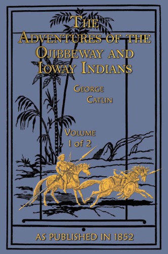 Adventures Of The Ojibbeway And Ioway Indians 3rd Ed George Catlin