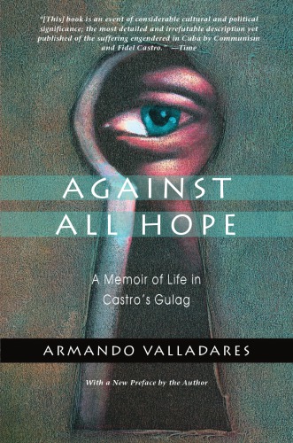 Against All Hope A Memoir Of Life In Castros Gulag 1st Edition Armando Valladares
