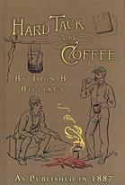 Hardtack And Coffee Or The Unwrittenstory Of Army Life Including Chapters On Enlisting Life In Tents And Log Huts Jonahs And Beats Offences And Punishments Raw Recruits Foraging Corps And Corps Badges The Wagon Trains The Army Mule Etc John Davis Billings