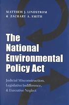 The National Environmental Policy Act Judicial Misconstruction Legislative Indifference Executive Neglect 1st Ed Lindstrom