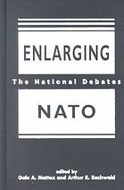 Enlarging Nato The National Debates Rachwald Arthur R Mattox