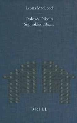 Dolos And Dike In Sophokles Elektra Hardcover Leona Macleod