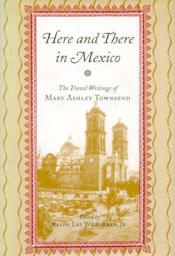 Here And There In Mexico The Travel Writings Of Mary Ashley Townsend Kindle Mary Ashley Townsend
