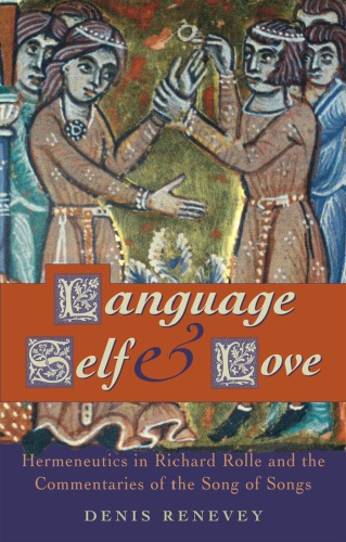 Language Self And Love Hermeneutics In Richard Rolle And The Commentaries Of The Song Of Songs Denis Renevey