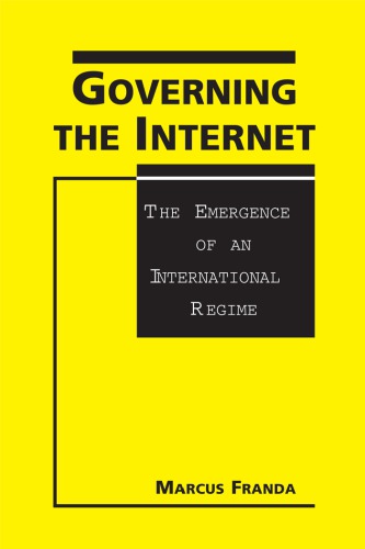 Governing The Internet The Emergence Of An International Regime Unknown Binding Marcus F Franda