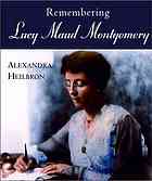 Remembering Lucy Maud Montgomery Paperback Alexandra Heilbron