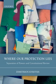 Where Our Protection Lies Separation Of Powers And Constitutional Review Hardcover Dimitrios Kyritsis