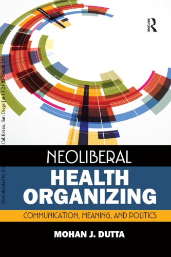Neoliberal Health Organizing Communication Meaning And Politics Mohan J Dutta