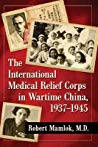 The International Medical Relief Corps In Wartime China 19371945 Robert Mamlok