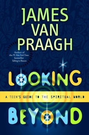 Looking Beyond A Teens Guide To The Spiritual World Paperback James Van Praagh