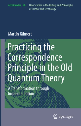 Practicing The Correspondence Principle In The Old Quantum Theory A Transformation Through Implementation Martin Jhnert