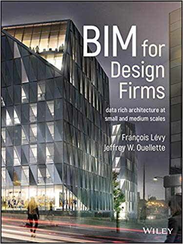 Bim For Design Firms Data Rich Architecture At Small And Medium Scales 1st Edition Franois Lvy