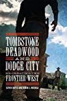Tombstone Deadwood And Dodge City Recreating The Frontier West Kevin Britz Roger L Nichols