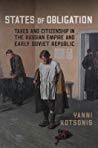 States Of Obligation Taxes And Citizenship In The Russian Empire And Early Soviet Republic Paperback Yanni Kotsonis