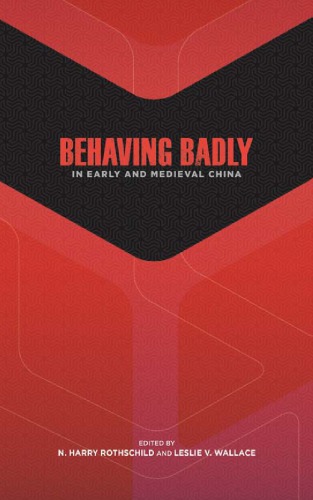 Behaving Badly In Early And Medieval China N Harry Rothschild Leslie V Wallace