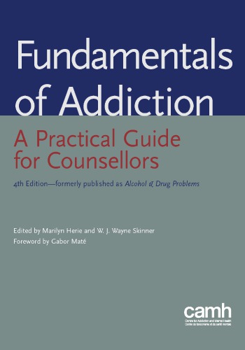 Fundamentals Of Addiction A Practical Guide For Counsellors Marilyn A Herie W J Wayne Skinner Centre For Addiction And Mental Health Gabor Mat