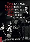 Five Years Ahead Of My Time Garage Rock From The 1950s To The Present Seth Bovey