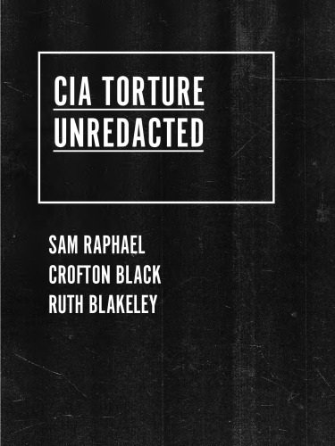 Cia Torture Unredacted An Investigation Into The Cia Torture Programme Sam Raphael Crofton Black Ruth Blakeley