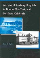 Mergers Of Teaching Hospitals In Boston New York And Northern California Kastor