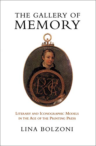 The Gallery Of Memory Literary And Iconograhic Models In The Age Of The Printing Press Bolzoni