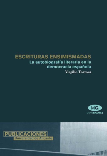 Escrituras Ensimismadas La Autobiografia Literaria En La Democracia Espanola Mg Tortosa