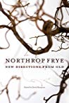 Northrop Frye New Directions From Old Ebook David Rampton