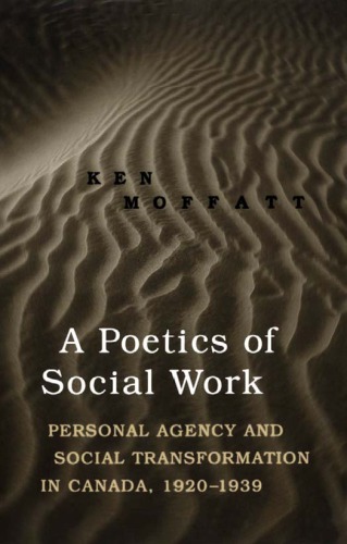 A Poetics Of Social Work Personal Agency And Social Transformation In Canada 19201939 Hardcover Ken Moffatt