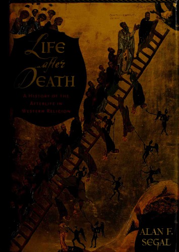 Life After Death A History Of The Afterlife In Western Religion Alan Segal