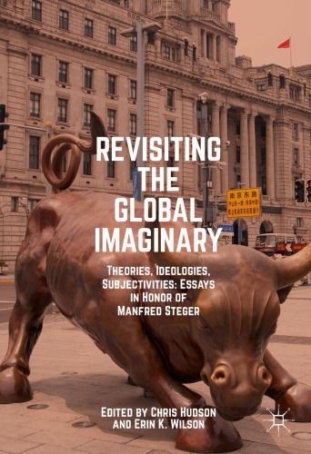 Revisiting The Global Imaginary Theories Ideologies Subjectivities Essays In Honor Of Manfred Steger Chris Hudson
