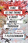 Time Is The Thing A Body Moves Through Paperback T Fleischmann