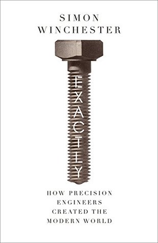 Exactly How Precision Engineers Created The Modern World Paperback Simon Winchester