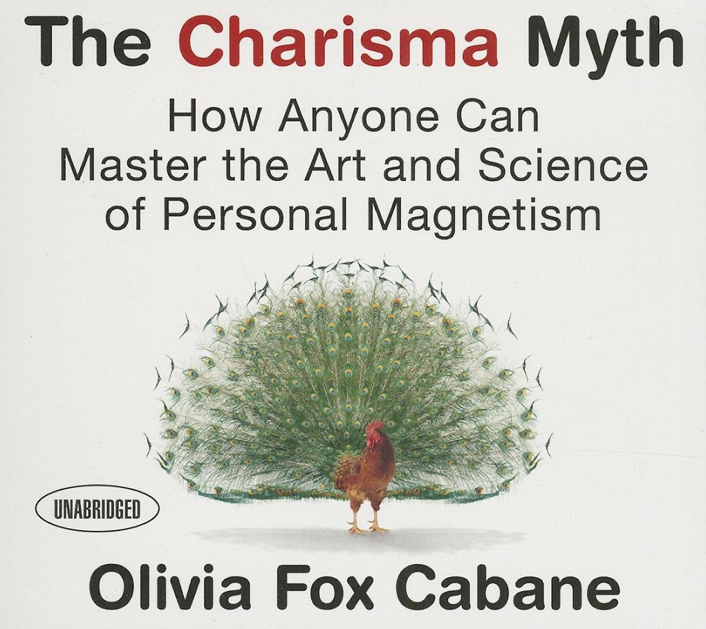The Charisma Myth How Anyone Can Master The Art And Science Of Personal Magnetism Audiobook Audiobook Olivia Fox Cabane