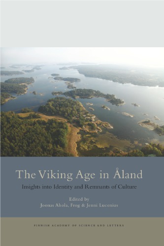 The Viking Age In Land Insights Into Identity And Remnants Of Culture Annales Academi Scientiarum Fennic Humaniora 372 1st Edition Joonas Ahola
