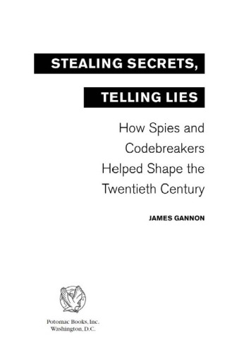 Stealing Secrets Telling Lies How Spies And Codebreakers Helped Shape The Twentieth Century Gannon